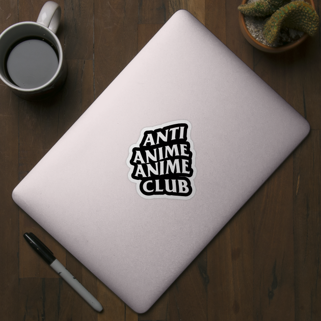 Anti Anime Anime Club Anime Sticker TeePublic